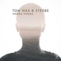 Tom Wax & Strobe - Thora Thora