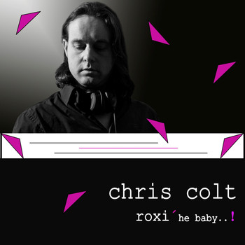 Chris Colt - Roxi 'He Baby