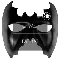 Ian Mart - Fat Bat