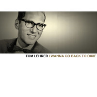 Tom Lehrer - I Wanna Go Back to Dixie