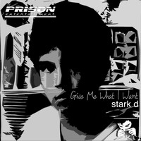 Stark D - Give Me What I Want