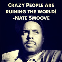 Nate Smoove - Crazy People Are Ruining the World (feat. Robbie Hunt)