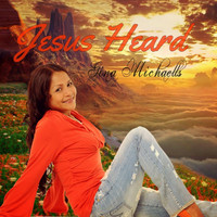 Gina Michaells - Jesus Heard (Every Word I Never Said)