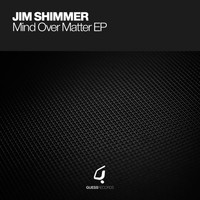 Jim Shimmer - Mind Over Matter EP