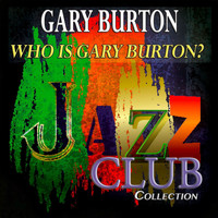 Gary Burton - Who Is Gary Burton? (Jazz Club Collection)