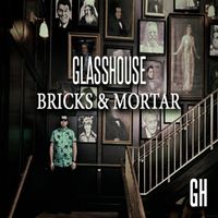 Glasshouse - Bricks & Mortar