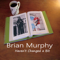 Brian Murphy - Haven't Changed a Bit
