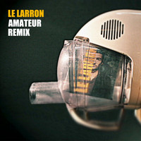 Le Larron - Amateur Remix