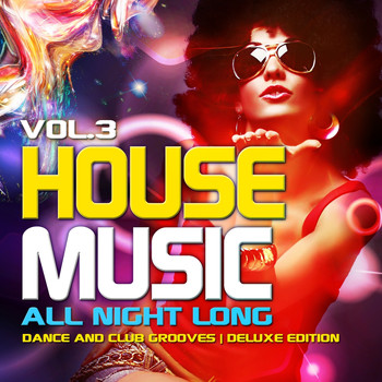 Various Artists - House Music All Night Long, Vol. 3 (Dance And Club Grooves, Deluxe Edition)