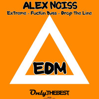 Alex Noiss - Extreme / Fuckin Bass / Drop the Line (EDM [Explicit])