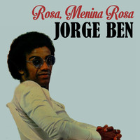 Jorge Ben - Rosa, Menina Rosa