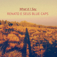Renato e seus Blue Caps - What'd I Say