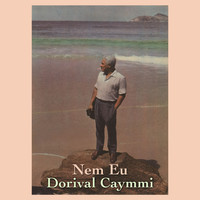 Dorival Caymmi - Nem Eu