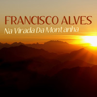 Francisco Alves - Na Virada da Montanha