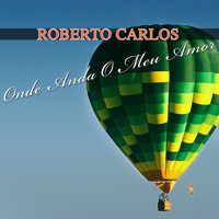 Roberto Carlos - Onde Anda o Meu Amor