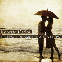 Roberto Carlos - Profesor de Amor (I Gotta Know)