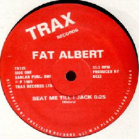 Fat Albert - Beat Me Till I Jack