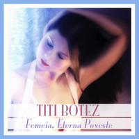 Titi Botez - Femeia, Eterna Poveste