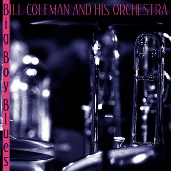 Bill Coleman & His Orchestra - Big Boy Blues