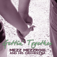 Mezz Mezzrow And His Orchestra - Gettin' Together