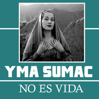 Yma Sumac - No Es Vida