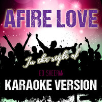 Ameritz Audio Karaoke - Afire Love (In the Style of Ed Sheeran) [Karaoke Version] - Single