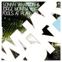 Sonny Wharton & Jorge Montia - Fools At Play