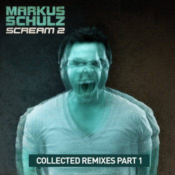 Markus Schulz - Scream 2: Collected Remixes Part 1