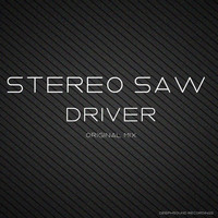 Stereo Saw - Driver