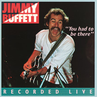 Jimmy Buffett - You Had To Be There: Recorded Live
