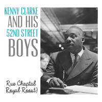Kenny Clarke And His 52nd Street Boys - Rue Chaptal (Royal Roost)