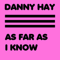 Danny Hay - As Far as I Know