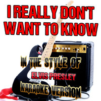 Ameritz Audio Karaoke - I Really Don't Want to Know (In the Style of Elvis Presley) [Karaoke Version] - Single