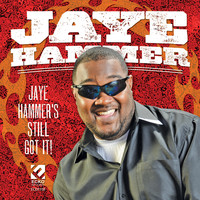 Jaye Hammer - Jaye Hammer's Still Got It
