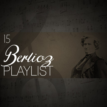 Hector Berlioz - 15 Berlioz Playlist