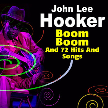 John Lee Hooker - Boom Boom and 72 Hits and Songs