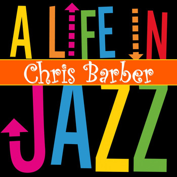 Chris Barber - A Life in Jazz - Chris Barber