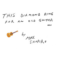 Mike Shapiro - This Diamond Ring for an Old Guitar V1.1