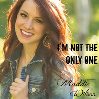 Maddie Wilson - I'm Not the Only One