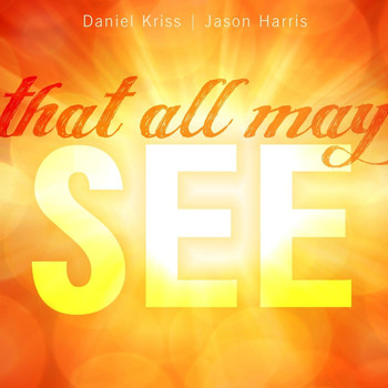 Daniel Kriss & Jason Harris - That All May See
