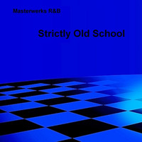 Masterwerks R&B - Strictly Old School