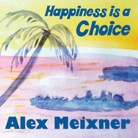 Alex Meixner - Happiness Is a Choice