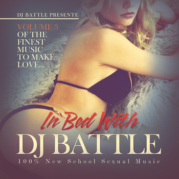 Dj Battle - In Bed with DJ Battle, Vol. 3 (The Finest Music to Make Love) [100% New School Sexual Music]