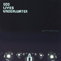 God Lives Underwater - Up Off The Floor