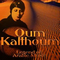 Oum Kalthoum - Legend of Arab Music