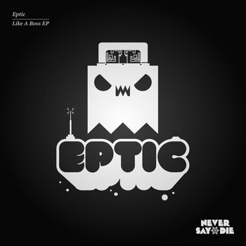 Eptic - Like A Boss EP