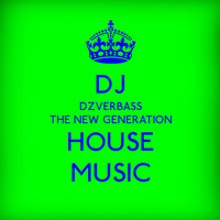 DJ Dzverbass - The New Generation House Music