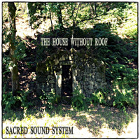 Sacred Sound System - The House Without Roof
