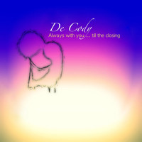 De Cody - Always With You...Till the Closing