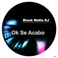 Black Mafia DJ - Ok Se Acabo